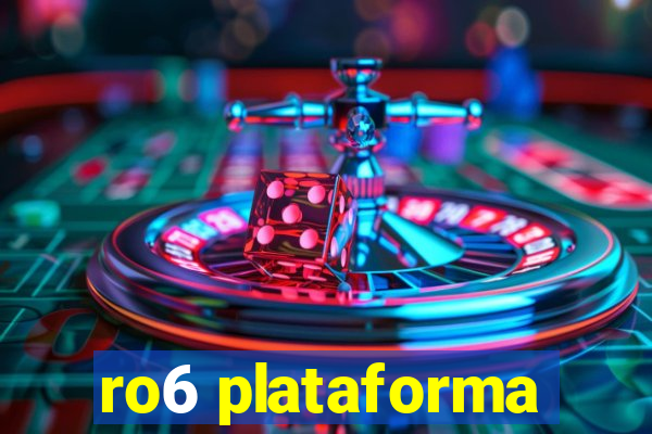ro6 plataforma